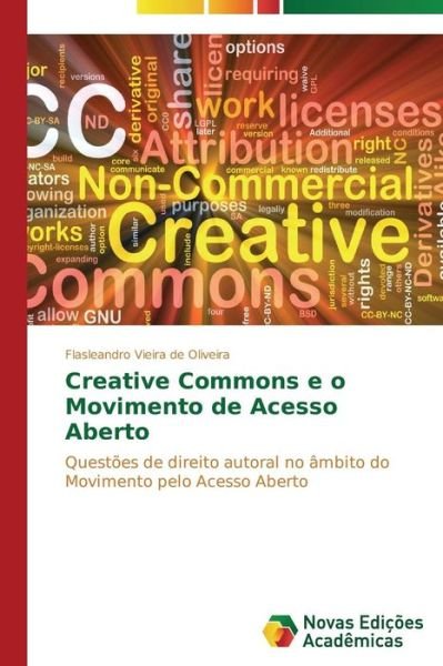 Cover for Flasleandro Vieira De Oliveira · Creative Commons E O Movimento De Acesso Aberto: Questões De Direito Autoral No Âmbito Do Movimento Pelo Acesso Aberto (Taschenbuch) [Portuguese edition] (2014)