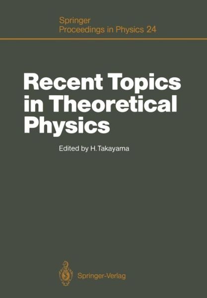 Cover for Hajime Takayama · Recent Topics in Theoretical Physics: Proceedings of the first Nishinomiya-Yukawa Memorial Symposium, Nishinomiya, Japan, November 8-9, 1986 - Springer Proceedings in Physics (Paperback Book) [Softcover reprint of the original 1st ed. 1988 edition] (2011)