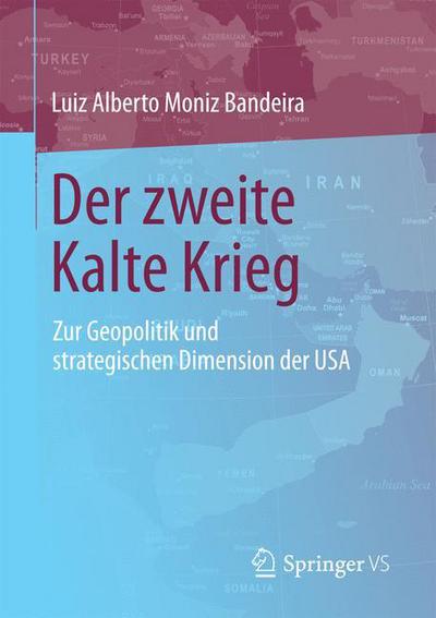 Cover for Luiz Alberto Moniz Bandeira · Der Zweite Kalte Krieg: Zur Geopolitik Und Strategischen Dimension Der USA (Paperback Book) [1. Aufl. 2016 edition] (2016)