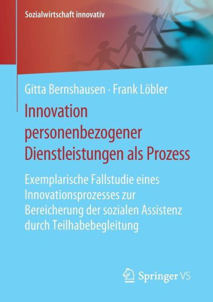 Cover for Gitta Bernshausen · Innovation personenbezogener Dienstleistungen als Prozess: Exemplarische Fallstudie eines Innovationsprozesses zur Bereicherung der sozialen Assistenz durch Teilhabebegleitung - Sozialwirtschaft innovativ (Paperback Book) [1. Aufl. 2020 edition] (2019)