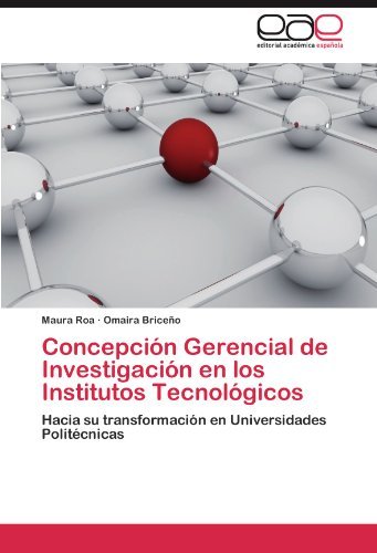 Cover for Omaira Briceño · Concepción Gerencial De Investigación en Los Institutos Tecnológicos: Hacia Su Transformación en Universidades Politécnicas (Paperback Book) [Spanish edition] (2012)
