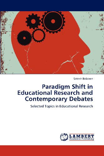 Cover for Satesh Bidaisee · Paradigm Shift in Educational Research and Contemporary Debates: Selected Topics in Educational Research (Paperback Book) (2012)