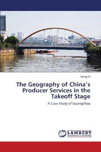 Cover for Hong Yi · The Geography of China's Producer Services in the Takeoff Stage: a Case Study of Guangzhou (Taschenbuch) (2013)