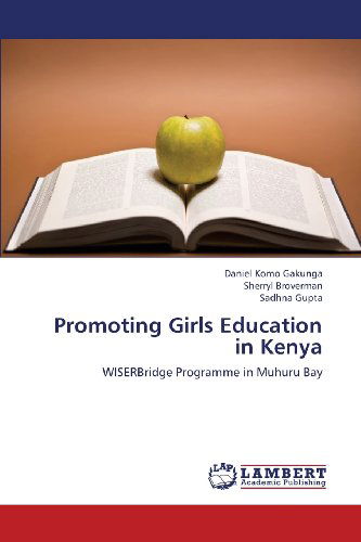 Promoting Girls Education in Kenya: Wiserbridge Programme in Muhuru Bay - Sadhna Gupta - Bücher - LAP LAMBERT Academic Publishing - 9783659365133 - 22. März 2013