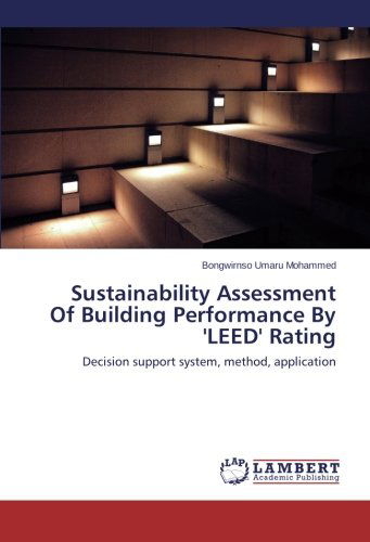 Cover for Bongwirnso Umaru Mohammed · Sustainability Assessment of Building Performance by 'leed' Rating: Decision Support System, Method, Application (Paperback Book) (2014)