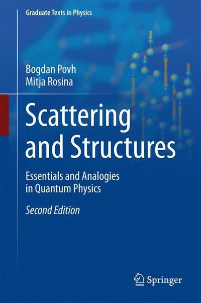 Cover for Bogdan Povh · Scattering and Structures: Essentials and Analogies in Quantum Physics - Graduate Texts in Physics (Hardcover Book) [2nd ed. 2017 edition] (2017)