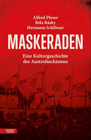 Cover for Pfoser, Alfred; RÃ¡skybÃ©la; SchlÃ¶sser, Hermann · Maskeraden. Eine Kulturgeschichte Des Austrofaschismus (Bok)