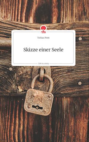 Cover for Tobias Prett · Skizze einer Seele. Life is a Story - story.one (Hardcover Book) (2021)