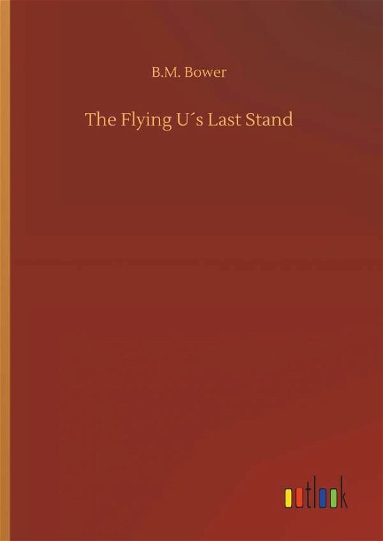 Cover for Bower · The Flying U s Last Stand (Buch) (2019)