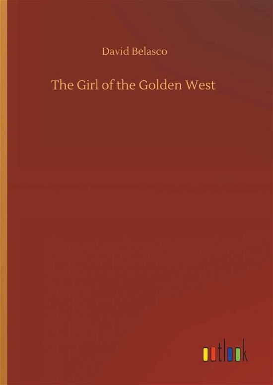 Cover for Belasco · The Girl of the Golden West (Book) (2019)