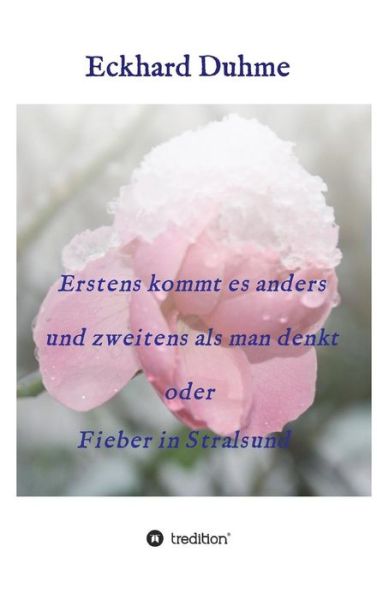 Cover for Eckhard Duhme · Erstens kommt es anders und zweitens als man denkt oder Fieber in Stralsund (Hardcover Book) (2016)