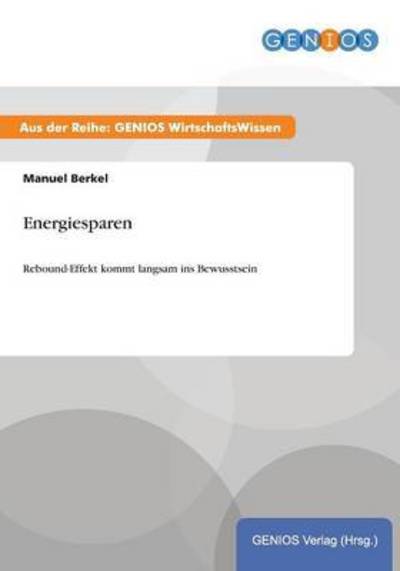 Cover for Manuel Berkel · Energiesparen: Rebound-Effekt kommt langsam ins Bewusstsein (Paperback Book) (2015)