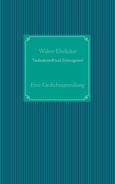 Cover for Walter Ehrlicher · Gedankenvoll und Zeitvergessen: Eine Gedichtsammlung (Paperback Book) (2020)