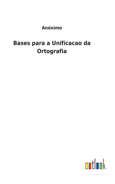 Cover for Anonimo · Bases para a Unificacao da Ortografia (Hardcover Book) (2022)