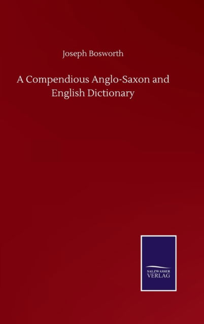 Cover for Joseph Bosworth · A Compendious Anglo-Saxon and English Dictionary (Hardcover Book) (2020)