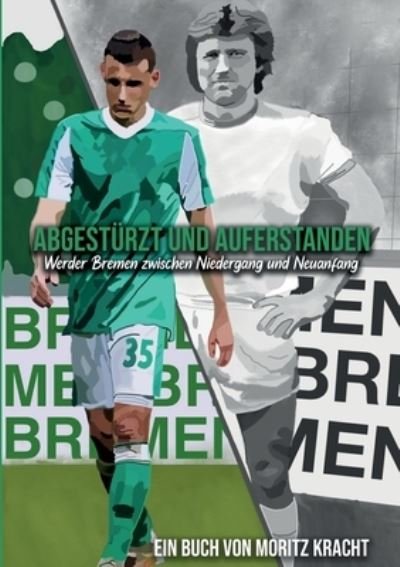 Moritz Kracht · Abgestürzt und auferstanden: Werder Bremen zwischen Niedergang und Neuanfang (Book) (2024)