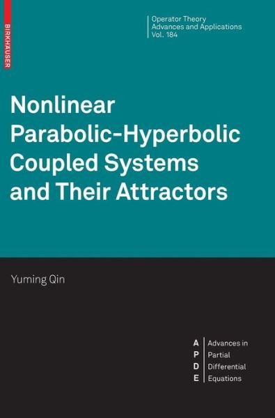 Cover for Yuming Qin · Nonlinear Parabolic-Hyperbolic Coupled Systems and Their Attractors - Operator Theory: Advances and Applications (Hardcover bog) [2008 edition] (2008)