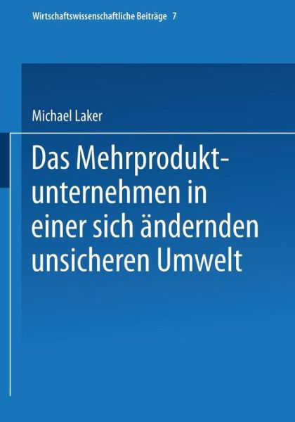 Cover for Michael Laker · Das Mehrproduktunternehmen in Einer Sich AEndernden Unsicheren Umwelt - Wirtschaftswissenschaftliche Beitrage (Paperback Book) (1988)