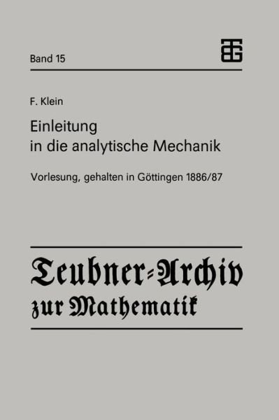 Cover for Felix Klein · Einleitung in Die Analytische Mechanik: Vorlesung, Gehalten in Goettingen 1886/87 - Teubner-Archiv Zur Mathematik (Paperback Book) [1991 edition] (1991)