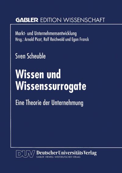 Wissen Und Wissenssurrogate: Eine Theorie Der Unternehmung - Markt- Und Unternehmensentwicklung Markets and Organisations - Sven Scheuble - Böcker - Deutscher Universitatsverlag - 9783824468133 - 10 december 1998