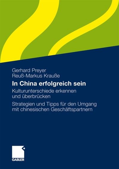 Cover for Gerhard Preyer · In China erfolgreich sein: Kulturunterschiede erkennen und uberbrucken.  Strategien und Tipps fur den Umgang mit chinesischen Geschaftspartnern (Taschenbuch) (2009)