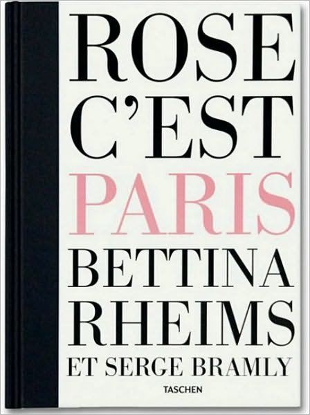 Rose, C'est Paris: Bettina Rheims Et Serge Bramly -  - Books - Taschen GmbH - 9783836520133 - June 1, 2010