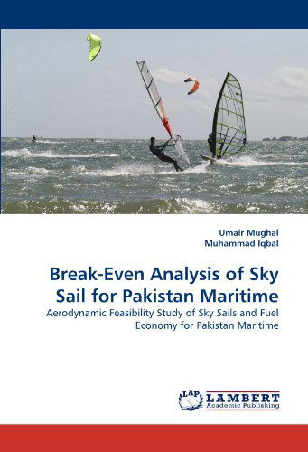 Cover for Muhammad Iqbal · Break-even Analysis of Sky Sail for Pakistan Maritime: Aerodynamic Feasibility Study of Sky Sails and Fuel Economy for Pakistan Maritime (Paperback Book) (2010)