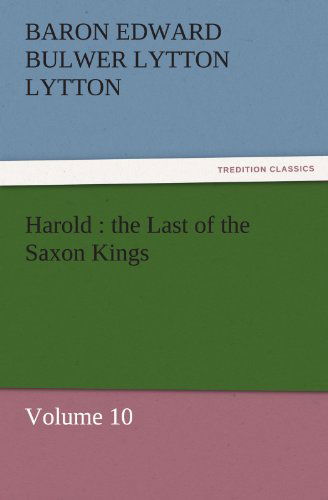Cover for Baron Edward Bulwer Lytton Lytton · Harold : the Last of the Saxon Kings: Volume 10 (Tredition Classics) (Paperback Book) (2011)