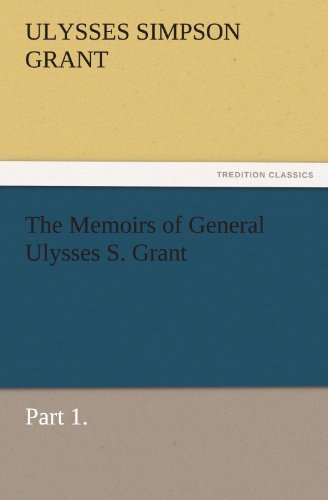 Cover for Ulysses S. (Ulysses Simpson) Grant · The Memoirs of General Ulysses S. Grant, Part 1. (Tredition Classics) (Pocketbok) (2011)