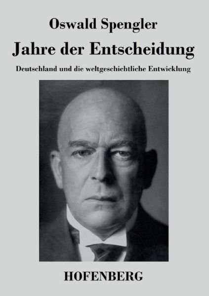 Jahre Der Entscheidung - Oswald Spengler - Books - Hofenberg - 9783843038133 - September 12, 2016