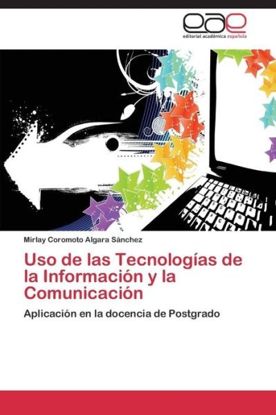 Cover for Algara Sanchez Mirlay Coromoto · Uso De Las Tecnologias De La Informacion Y La Comunicacion (Paperback Book) (2011)
