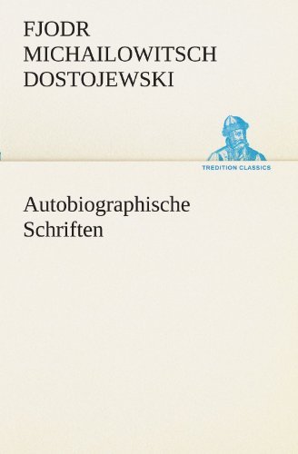 Cover for Fjodr Michailowitsch Dostojewski · Autobiographische Schriften (Tredition Classics) (German Edition) (Paperback Book) [German edition] (2012)