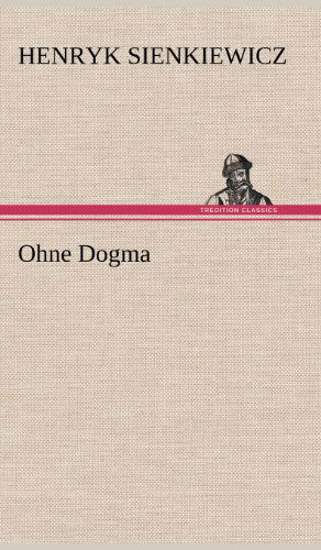 Cover for Henryk K. Sienkiewicz · Ohne Dogma (Hardcover Book) [German edition] (2012)