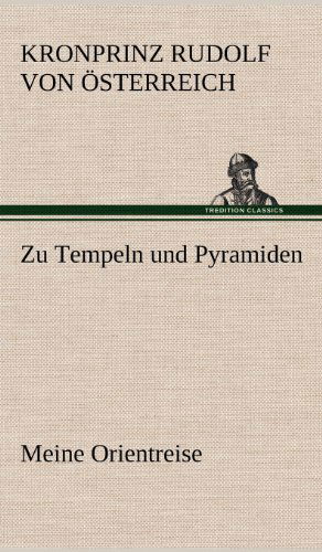 Cover for Kronprinz Rudolf Von Osterreich · Zu Tempeln Und Pyramiden (Hardcover bog) [German edition] (2012)