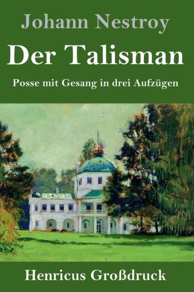 Der Talisman (Grossdruck) - Johann Nestroy - Bücher - Henricus - 9783847829133 - 5. März 2019