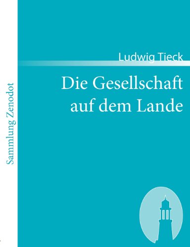 Cover for Ludwig Tieck · Die Gesellschaft Auf Dem Lande (Sammlung Zenodot) (German Edition) (Paperback Book) [German edition] (2007)