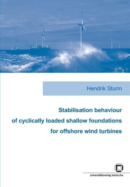 Cover for Hendrik Sturm · Stabilisation behaviour of cyclically loaded shallow foundations for offshore wind turbines (Paperback Book) (2014)