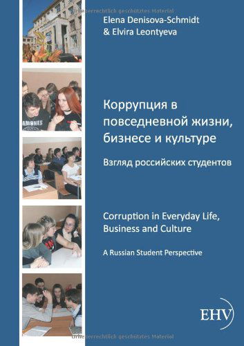 Korrupcija v povsednevnoj zizni, biznese i kul'ture. Vzgljad rossijskich studentov - Elena Denisova-schmidt - Books - Europaischer Hochschulverlag Gmbh & Co.  - 9783867418133 - August 15, 2012