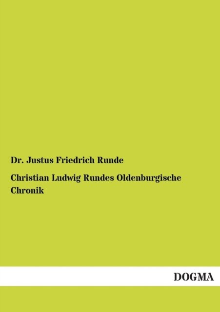 Cover for Dr Justus Friedrich Runde · Christian Ludwig Rundes Oldenburgische Chronik (Taschenbuch) [German, 1 edition] (2012)