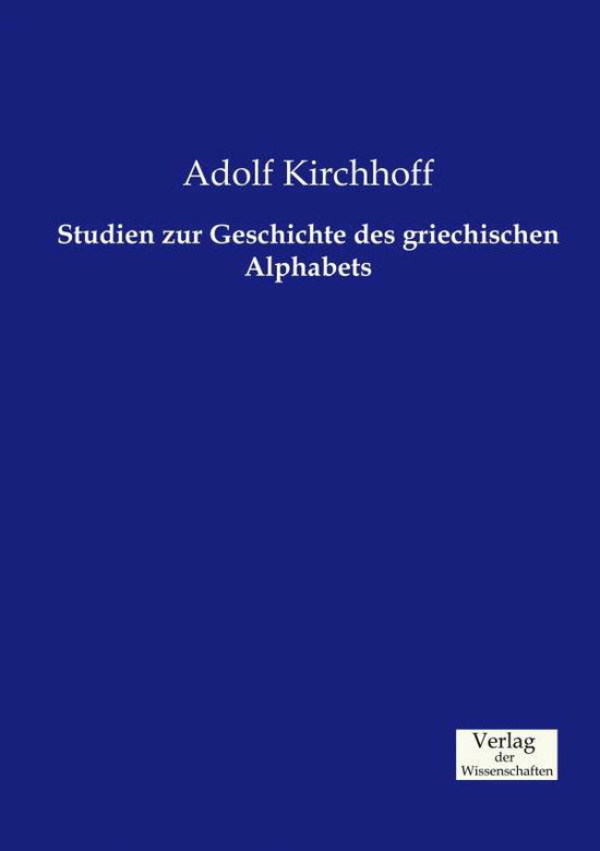 Cover for Adolf Kirchhoff · Studien Zur Geschichte Des Griechischen Alphabets (Paperback Book) (2019)