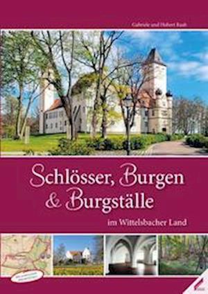 Cover for Hubert Raab · Schlösser, Burgen und Burgställe im Wittelsbacher Land (Book) (2022)