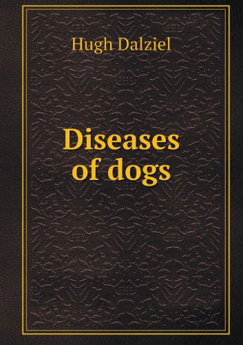 Cover for Hugh Dalziel · Diseases of Dogs (Paperback Book) (2013)