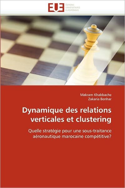 Cover for Zakaria Benhar · Dynamique Des Relations Verticales et Clustering: Quelle Stratégie Pour Une Sous-traitance Aéronautique Marocaine Compétitive? (Taschenbuch) [French edition] (2018)