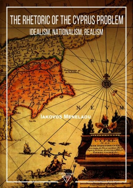 Cover for Iakovos Menelaou · The Rhetoric of the Cyprus Problem: Idealism, Nationalism, Realism (Paperback Bog) (2021)