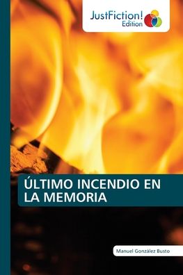 Cover for Manuel Gonzalez Busto · Ultimo Incendio En La Memoria (Paperback Book) (2021)