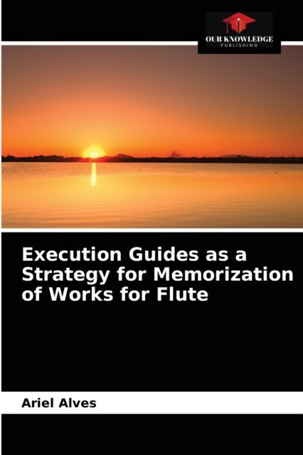 Cover for Ariel Alves · Execution Guides as a Strategy for Memorization of Works for Flute (Paperback Book) (2021)