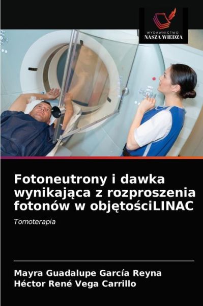Cover for Mayra Guadalupe García Reyna · Fotoneutrony i dawka wynikaj?ca z rozproszenia fotonow w obj?to?ciLINAC (Paperback Book) (2021)