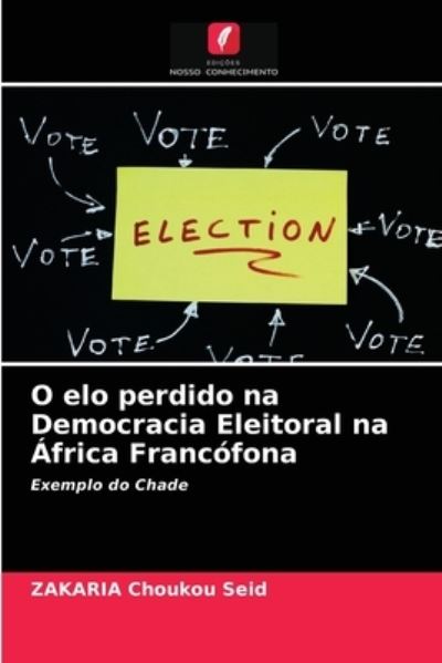 Cover for Zakaria Choukou Seid · O elo perdido na Democracia Eleitoral na África Francófona (Paperback Book) (2021)