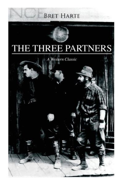 Cover for Bret Harte · THE THREE PARTNERS (A Western Classic) (Paperback Book) (2018)