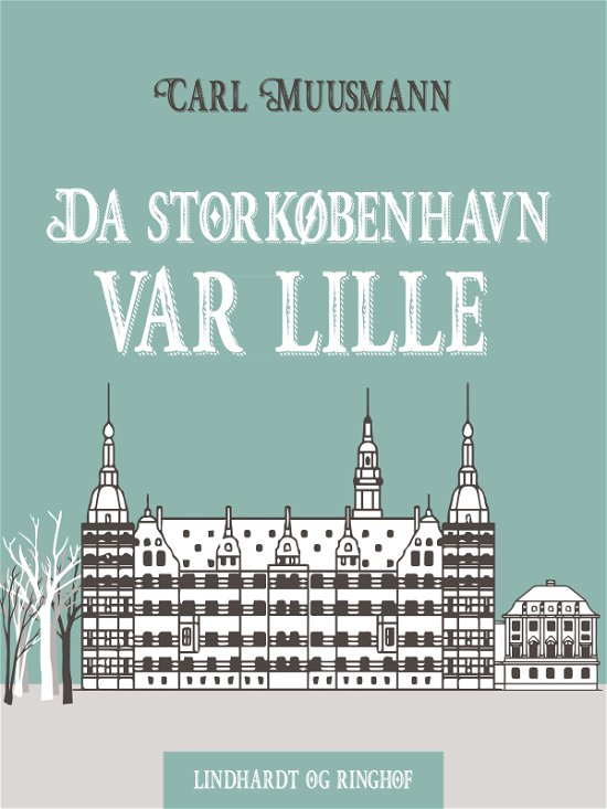 Cover for Carl Muusmann · Da Storkøbenhavn var lille (Sewn Spine Book) [1e uitgave] (2017)